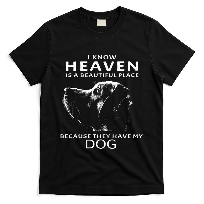 I Know Heaven Is A Beautiful Place Because They Have My Dog T-Shirt