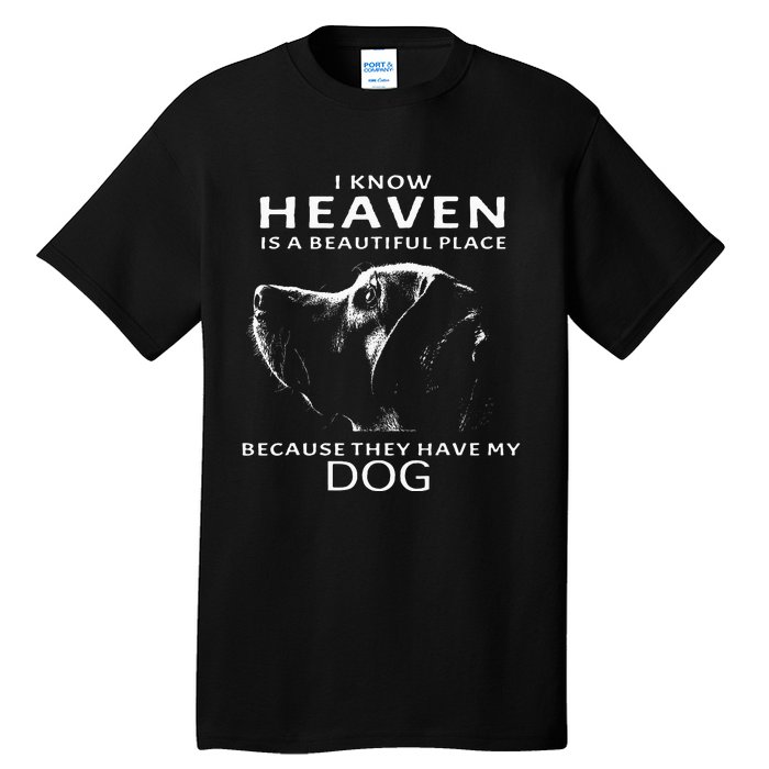 I Know Heaven Is A Beautiful Place Because They Have My Dog Tall T-Shirt