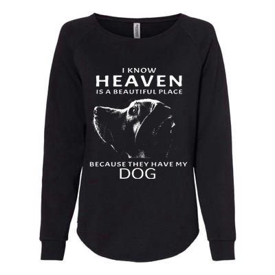 I Know Heaven Is A Beautiful Place Because They Have My Dog Womens California Wash Sweatshirt