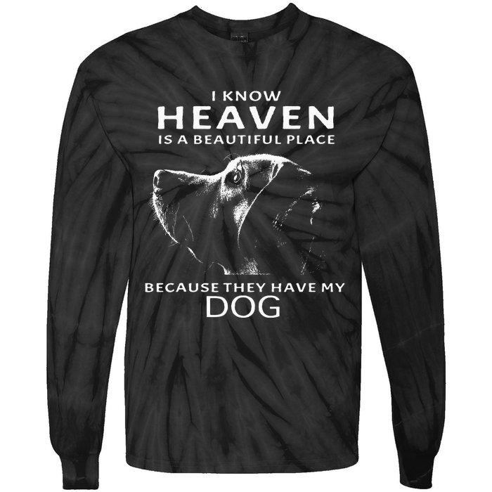 I Know Heaven Is A Beautiful Place Because They Have My Dog Tie-Dye Long Sleeve Shirt