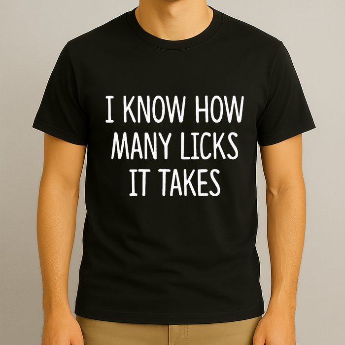 I Know How Many Licks It Takes T-Shirt
