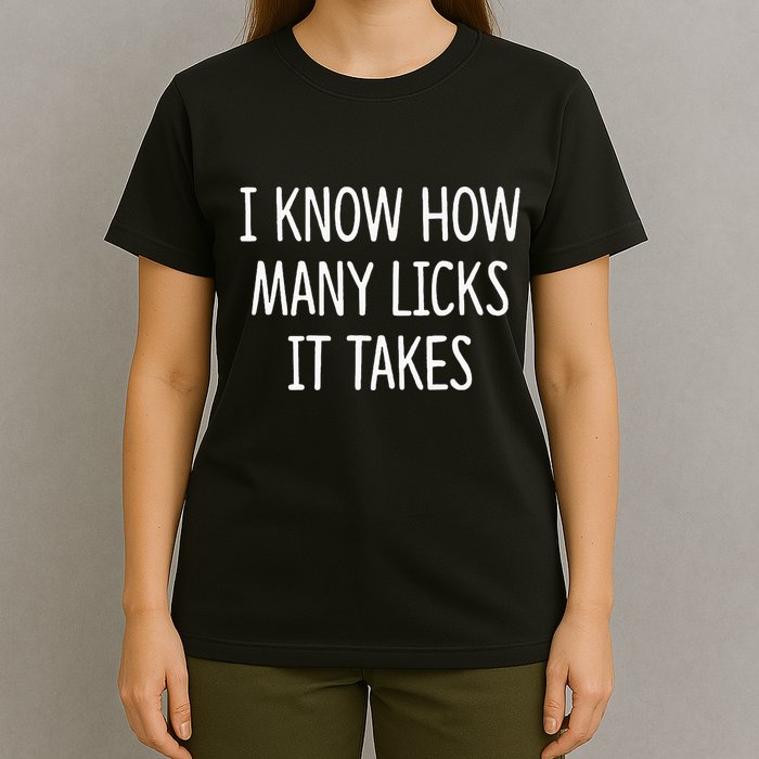 I Know How Many Licks It Takes T-Shirt