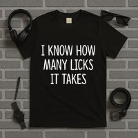 I Know How Many Licks It Takes T-Shirt