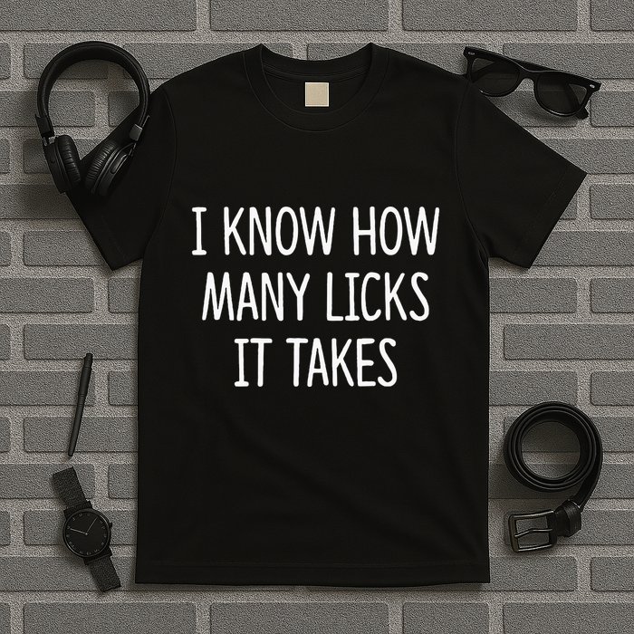 I Know How Many Licks It Takes T-Shirt