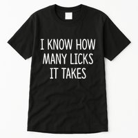 I Know How Many Licks It Takes Tall T-Shirt