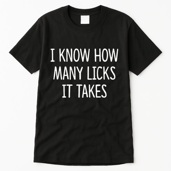I Know How Many Licks It Takes Tall T-Shirt
