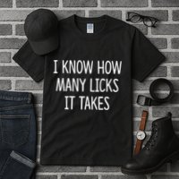 I Know How Many Licks It Takes Tall T-Shirt