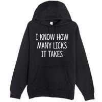 I Know How Many Licks It Takes Premium Pullover Hoodie