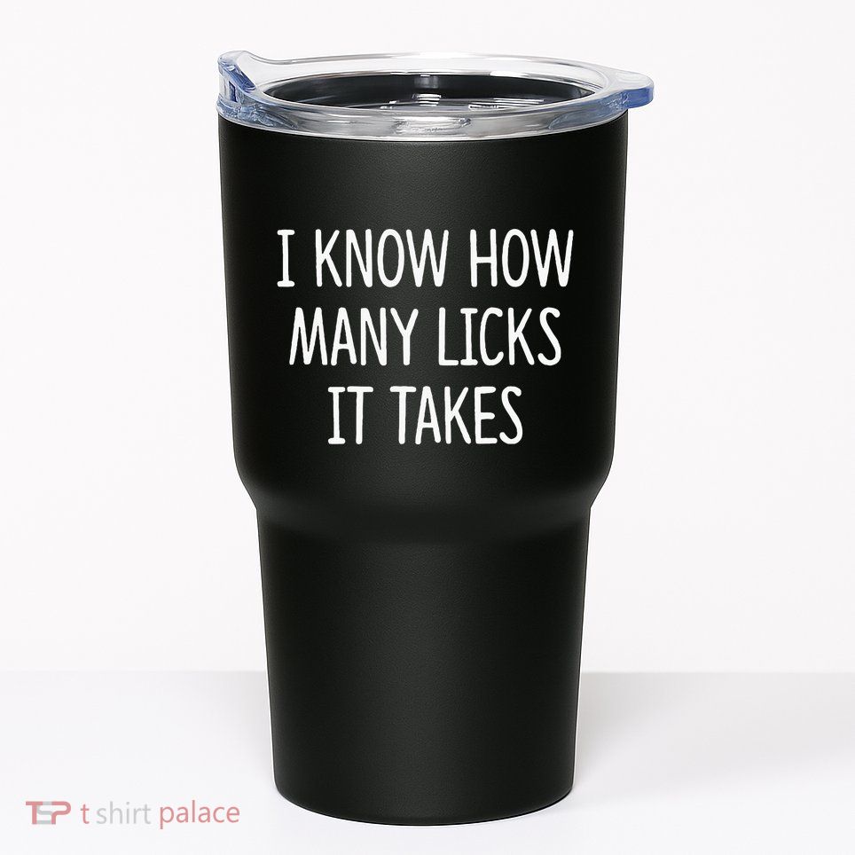 I Know How Many Licks It Takes Tumbler
