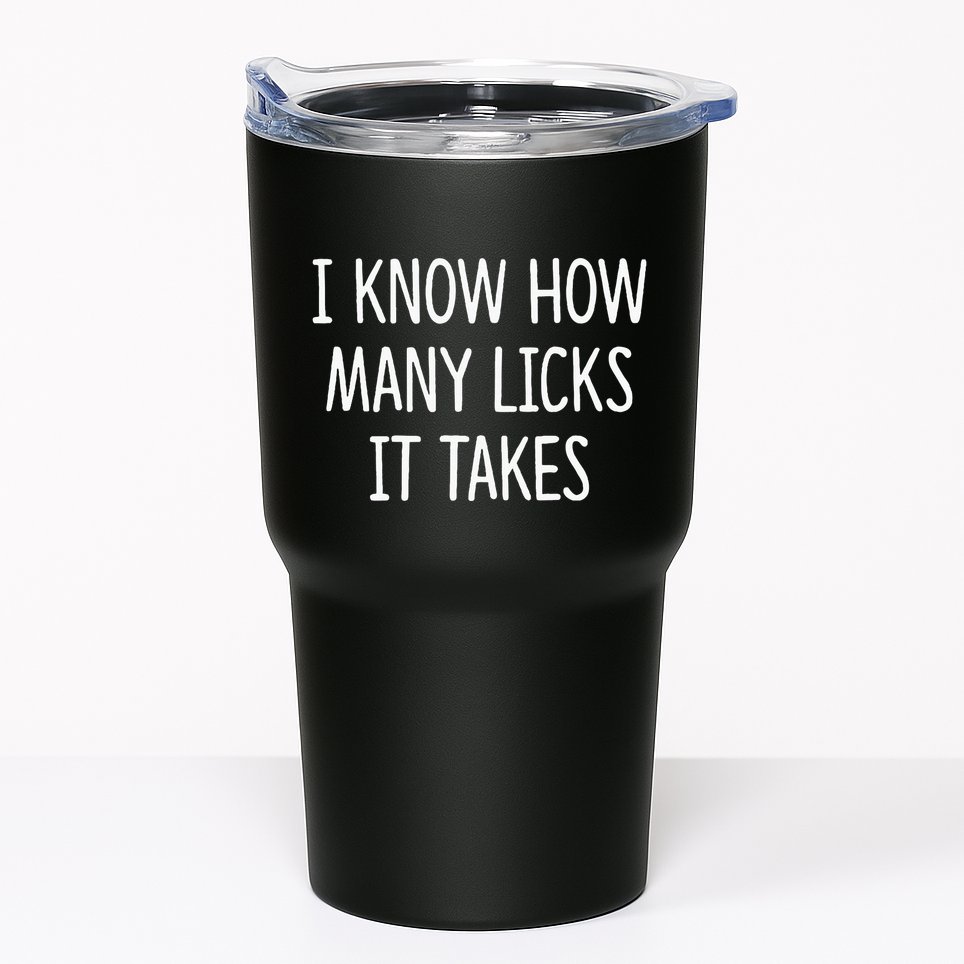 I Know How Many Licks It Takes Tumbler