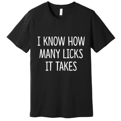 I Know How Many Licks It Takes Premium T-Shirt