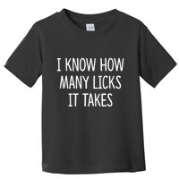 I Know How Many Licks It Takes Toddler T-Shirt