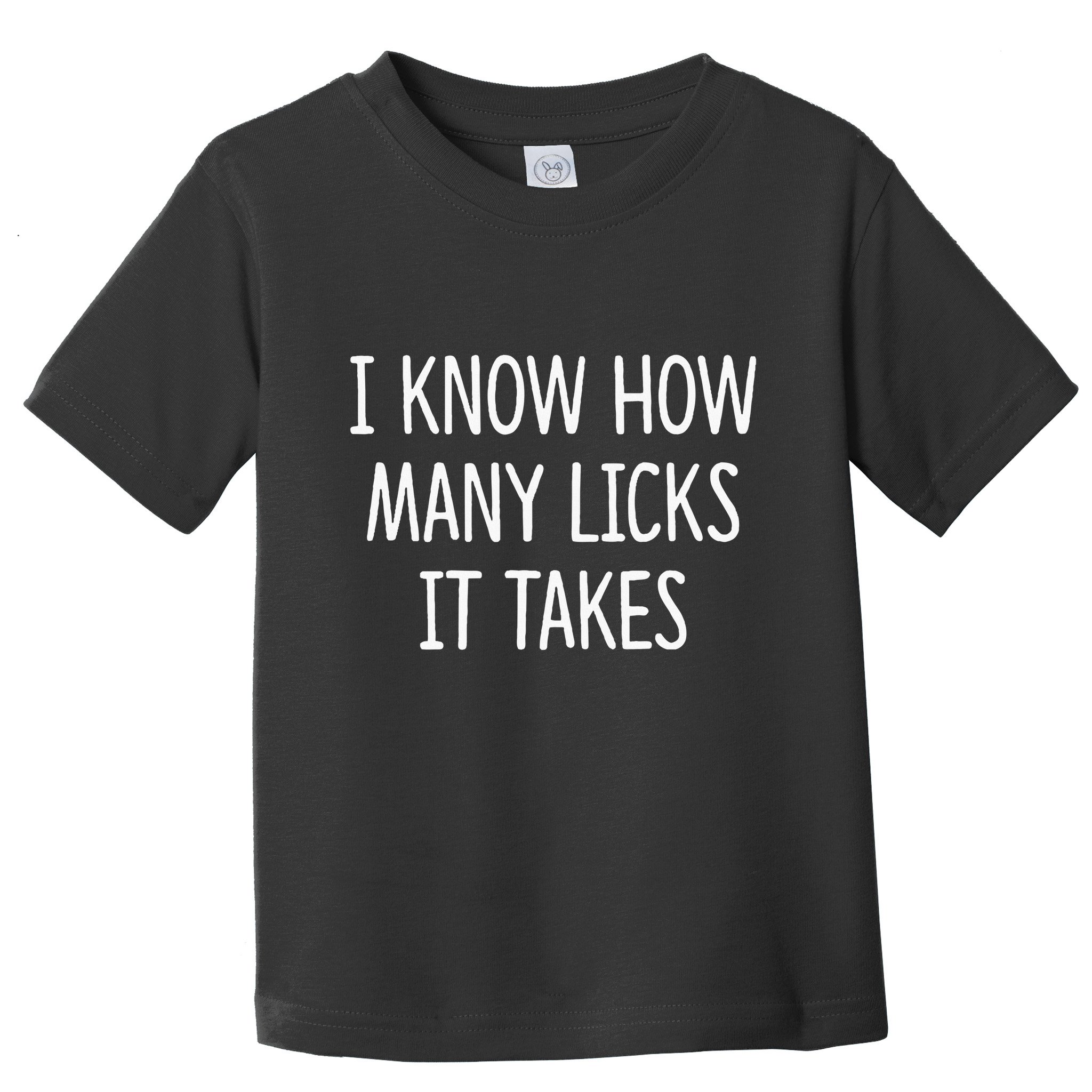 I Know How Many Licks It Takes Toddler T-Shirt