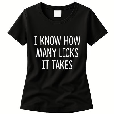 I Know How Many Licks It Takes Womens T-Shirt