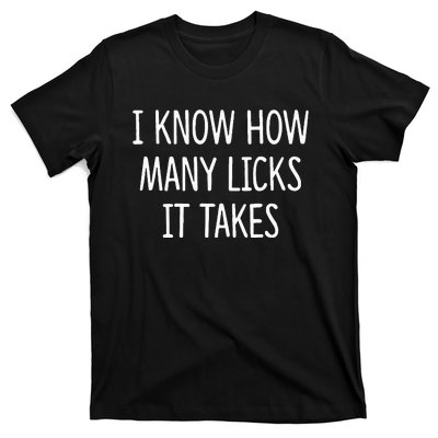 I Know How Many Licks It Takes T-Shirt