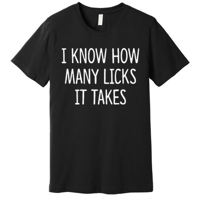 I Know How Many Licks It Takes Premium T-Shirt