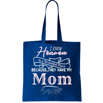 I Know Heaven Is A Beautiful Place Because They Have My Mom Gift Tote Bag