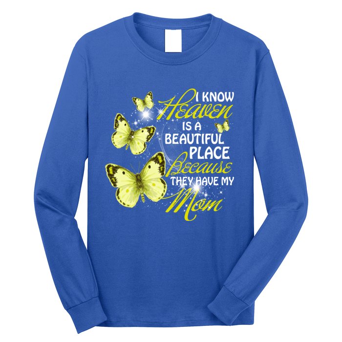 I Know Heaven Is A Beautiful Place Because They Have My Mom Gift Long Sleeve Shirt