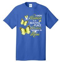 I Know Heaven Is A Beautiful Place Because They Have My Mom Gift Tall T-Shirt