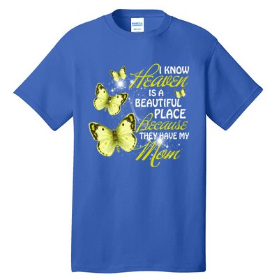 I Know Heaven Is A Beautiful Place Because They Have My Mom Gift Tall T-Shirt