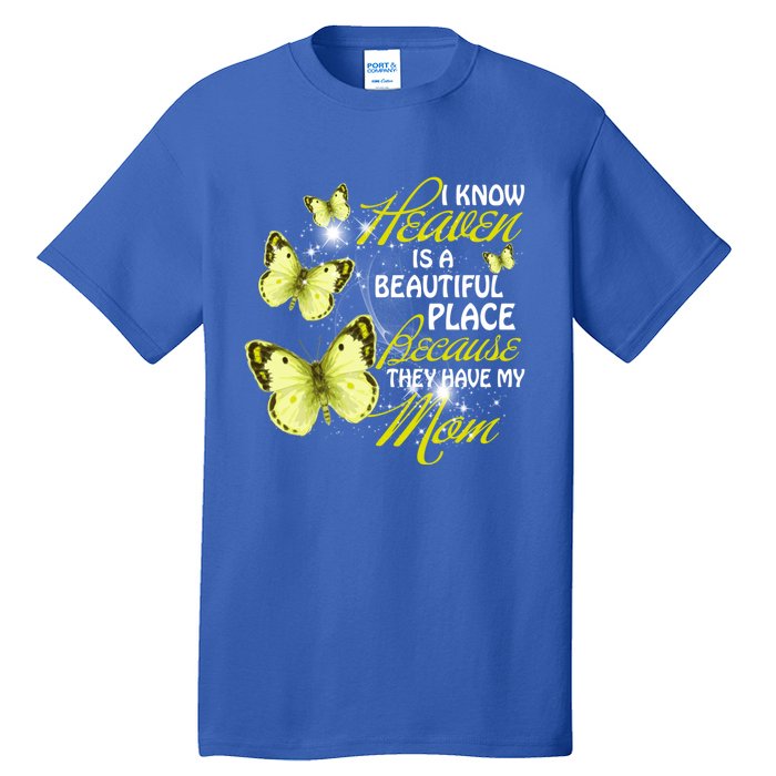 I Know Heaven Is A Beautiful Place Because They Have My Mom Gift Tall T-Shirt