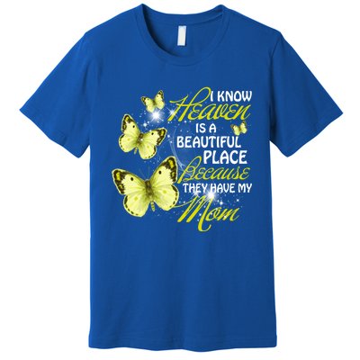 I Know Heaven Is A Beautiful Place Because They Have My Mom Gift Premium T-Shirt