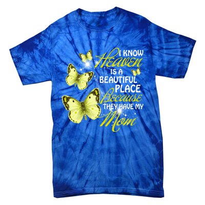 I Know Heaven Is A Beautiful Place Because They Have My Mom Gift Tie-Dye T-Shirt