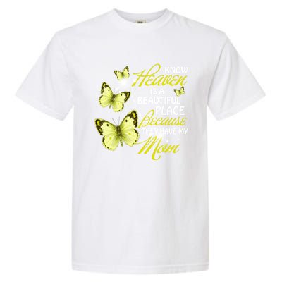 I Know Heaven Is A Beautiful Place Because They Have My Mom Gift Garment-Dyed Heavyweight T-Shirt