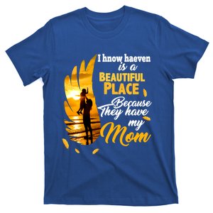 I Know Heaven Is A Beautiful Place Because They Have My Mom Funny Gift T-Shirt