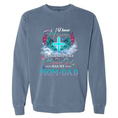 I Know Heaven Is A Beautiful Place God Has My Mom And Dad Gift Garment-Dyed Sweatshirt