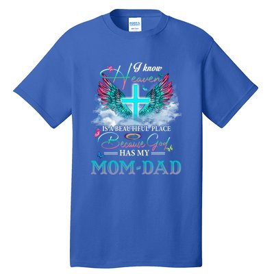 I Know Heaven Is A Beautiful Place God Has My Mom And Dad Gift Tall T-Shirt