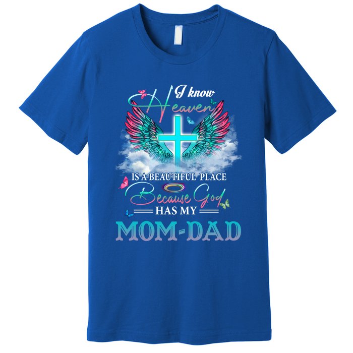 I Know Heaven Is A Beautiful Place God Has My Mom And Dad Gift Premium T-Shirt