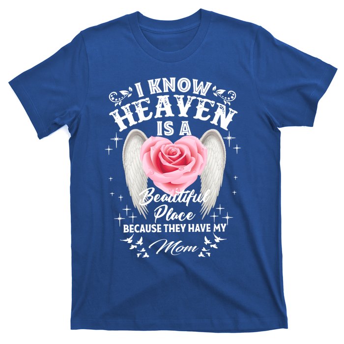 I Know Heaven Is A Beautiful Place They Have My Mom Gift T-Shirt