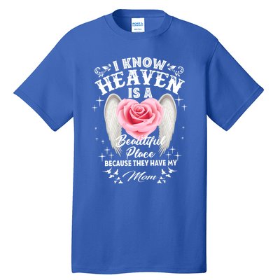 I Know Heaven Is A Beautiful Place They Have My Mom Gift Tall T-Shirt