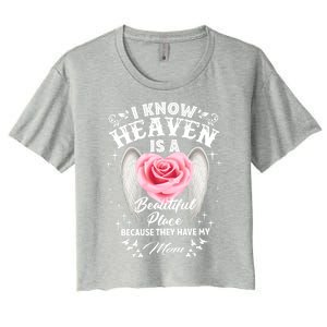 I Know Heaven Is A Beautiful Place They Have My Mom Gift Women's Crop Top Tee