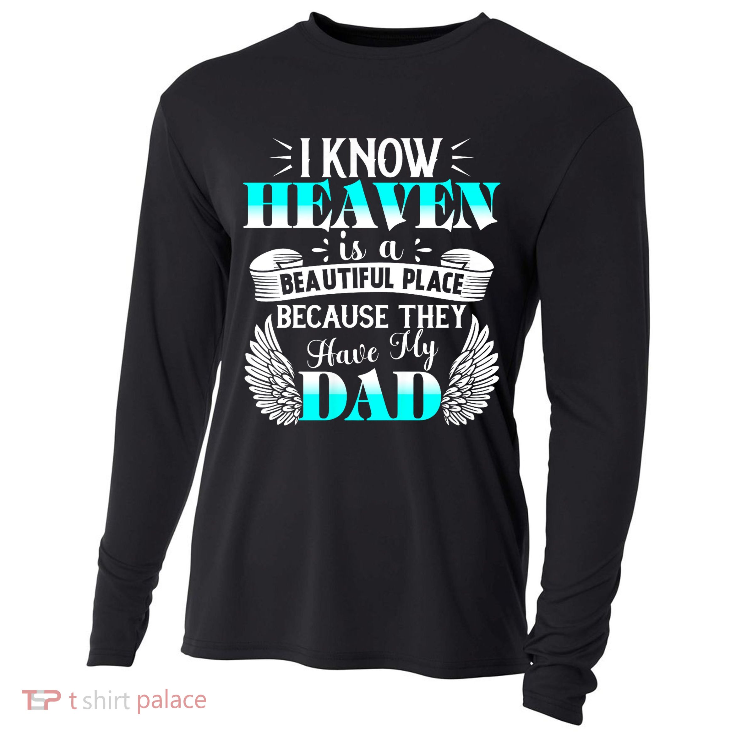 I Know Heaven Is A Beautiful Place Because They Have My Dad Cooling Performance Long Sleeve Crew