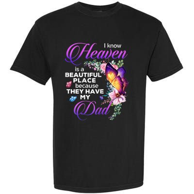 I Know Heaven Is A Beautiful Place Because They Have My Dad Garment-Dyed Heavyweight T-Shirt