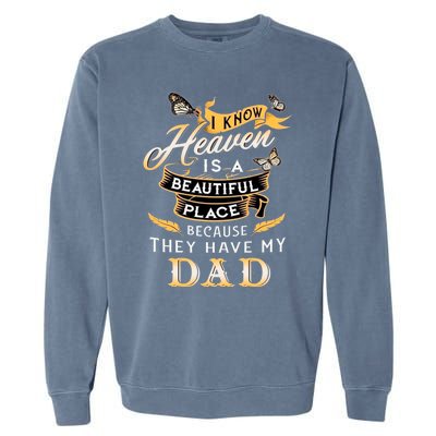 I Know Heaven Is A Beautiful Place Because They Have My Dad Garment-Dyed Sweatshirt