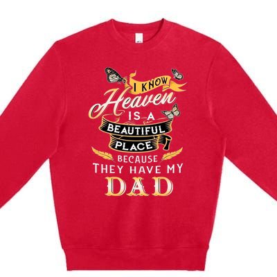 I Know Heaven Is A Beautiful Place Because They Have My Dad Premium Crewneck Sweatshirt