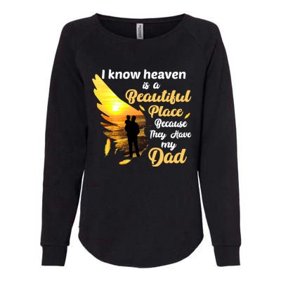 I Know Heaven Is A Beautiful Place Because They Have My Dad Womens California Wash Sweatshirt