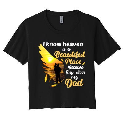 I Know Heaven Is A Beautiful Place Because They Have My Dad Women's Crop Top Tee