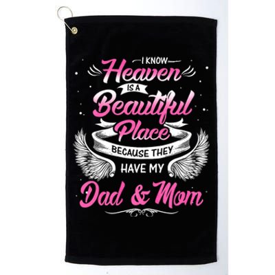 I Know Heaven Is A Beautiful Place They Have My Dad & Mom Platinum Collection Golf Towel