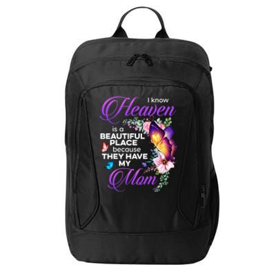 I Know Heaven Is A Beautiful Place Because They Have My Mom Gift City Backpack