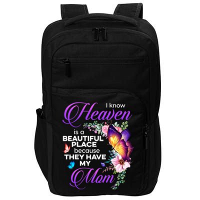 I Know Heaven Is A Beautiful Place Because They Have My Mom Gift Impact Tech Backpack