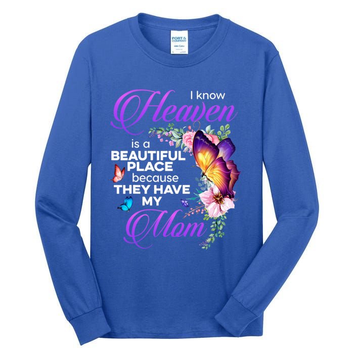 I Know Heaven Is A Beautiful Place Because They Have My Mom Gift Tall Long Sleeve T-Shirt