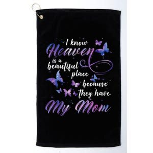 I Know Heaven Is A Beautiful Place Because They Have My Mom Gift Platinum Collection Golf Towel