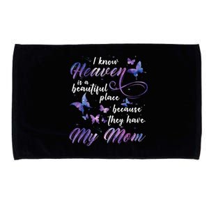 I Know Heaven Is A Beautiful Place Because They Have My Mom Gift Microfiber Hand Towel