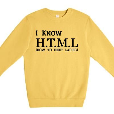 I Know HTML How To Meet Ladies Premium Crewneck Sweatshirt