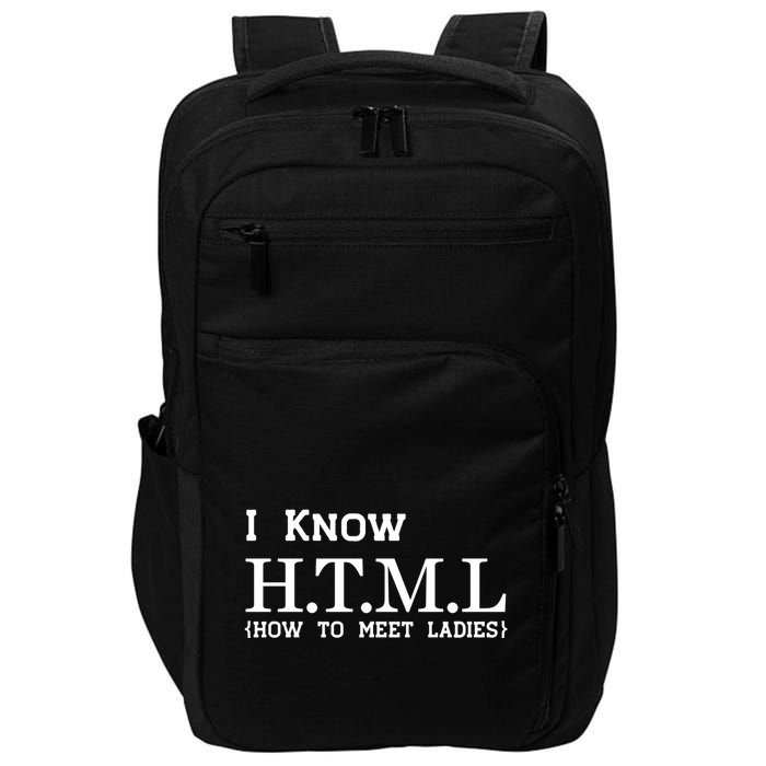 I Know HTML How To Meet Ladies Impact Tech Backpack
