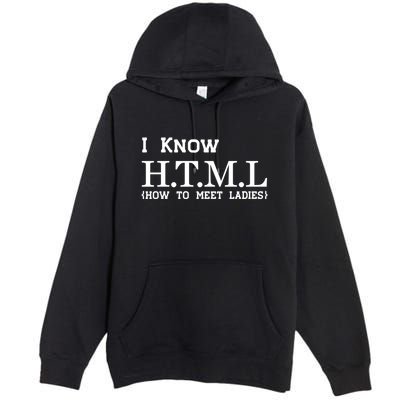 I Know HTML How To Meet Ladies Premium Pullover Hoodie
